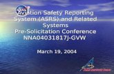 Aviation Safety Reporting System (ASRS) and Related Systems Pre-Solicitation Conference NNA04031817J-GVW March 19, 2004.