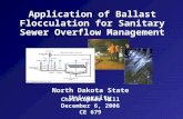 Christopher Hill December 6, 2006 CE 679 Application of Ballast Flocculation for Sanitary Sewer Overflow Management North Dakota State University.