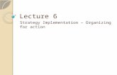 Lecture 6 Strategy Implementation – Organizing for action.
