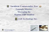 ‘Incident Commander Pro’ Example Mission: Managing the Marine SAR Incident SAR Technology Inc. Copyright SAR Technology Inc. 1.