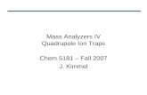 Mass Analyzers IV Quadrupole Ion Traps Chem 5181 – Fall 2007 J. Kimmel.