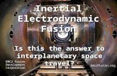 Inertial Electrodynamic Fusion Is this the answer to interplanetary space travel? Emc2fusion.org EMC2 Fusion Development Corporation.