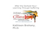 After the Darkest Hour: Learning Through Suffering Kathleen Brehony, Ph.D.