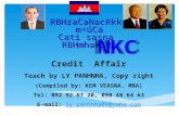 Credit Affair Teach by LY PANHNHA, Copy right (Compiled by: KEM VEASNA, MBA) Tel: 092 92 67 20, 098 48 64 63 E-mail: ly_panhnha09@yaho.comly_panhnha09@yaho.com.