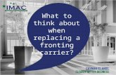 What to think about when replacing a fronting carrier?