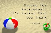 Saving for Retirement: It’s Easier Than you Think Chapter 7.