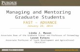 Managing and Mentoring Graduate Students FAST – ADVANCE January 28, 2014 Linda J. Mason Associate Dean of the Graduate School and Professor of Entomology.