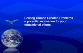 Solving Human Created Problems – potential motivation for your educational efforts.