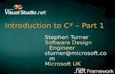 Introduction to C # – Part 1 Stephen Turner Software Design Engineer sturner@microsoft.com Microsoft UK.