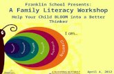 Franklin School Presents: A Family Literacy Workshop Help Your Child BLOOM into a Better Thinker April 4, 2012.