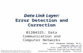 Data Link Layer: Error Detection and Correction 01204325: Data Communication and Computer Networks Asst. Prof. Chaiporn Jaikaeo, Ph.D. chaiporn.j@ku.ac.th.