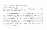 Course Title: Biochemistry Credit units: 4 Instructors: All members of faculty from Department of Biochemistry Biochemistry can be defined as the science.