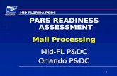 1 MID FLORIDA P&DC PARS READINESS ASSESSMENT Mail Processing Mid-FL P&DC Orlando P&DC.