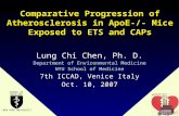 Comparative Progression of Atherosclerosis in ApoE-/- Mice Exposed to ETS and CAPs Lung Chi Chen, Ph. D. Department of Environmental Medicine NYU School.