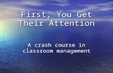 First, You Get Their Attention A crash course in classroom management.