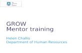 GROW Mentor training Helen Challis Department of Human Resources.