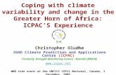 Coping with climate variability and change in the Greater Horn of Africa: ICPAC’S Experience Christopher Oludhe IGAD Climate Prediction and Applications.