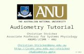 CS 2015 Audiometry Tutorial Christian Stricker Associate Professor for Systems Physiology ANUMS/JCSMR - ANU Christian.Stricker@anu.edu.au stricker/Audiometry.pptx.