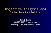 Objective Analysis and Data Assimilation Fred Carr COMAP NWP Symposium Monday, 13 December 1999.