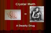 Crystal Meth = A Deadly Drug. Methamphetamine is a powerful central nervous stimulant.