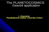 The PLANETOCOSMICS Geant4 application L. Desorgher Physikalisches Institut, University of Bern.