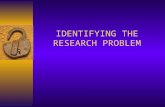 IDENTIFYING THE RESEARCH PROBLEM. DEFINITION  Research problems are educational issues or concerns studied by researchers  In education, a problem is.
