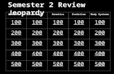 Semester 2 Review Jeopardy Semester 1EnergyGeneticsEvolutionBody Systems 100 200 300 400 500.
