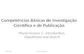 Competências Básicas de Investigação Científica e de Publicação Physio lecture 1: Introduction, Hypotheses and Search 13/08/2013Ganesha Associates.