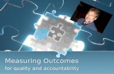 Measuring Outcomes for quality and accountability.