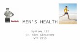 MEN’S HEALTH Systems III Dr. Alex Alexander WTR 2013.