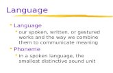 Language  Language  our spoken, written, or gestured works and the way we combine them to communicate meaning  Phoneme  in a spoken language, the smallest.