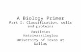 A Biology Primer Part I: Classification, cells and proteins Vasileios Hatzivassiloglou University of Texas at Dallas.