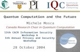 Michele Mosca Canada Research Chair in Quantum Computation 28 October 2004 Quantum Computation and the Future 13th CACR Information Security Workshop &
