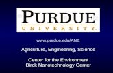 Www.purdue.edu/ANE Agriculture, Engineering, Science Center for the Environment Birck Nanotechnology Center.