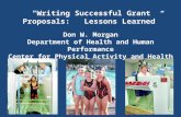 "Writing Successful Grant Proposals: Lessons Learned” Don W. Morgan Department of Health and Human Performance Center for Physical Activity and Health.