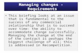 Managing changes - Requirements This briefing looks at an issue that is fundamental to the success of any commercial relationship that is to succeed over.
