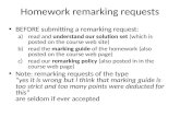 Homework remarking requests BEFORE submitting a remarking request: a)read and understand our solution set (which is posted on the course web site) b)read.