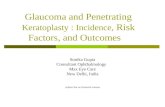 Glaucoma and Penetrating Keratoplasty : Incidence, Risk Factors, and Outcomes Sonika Gupta Consultant Ophthalmology Max Eye Care New Delhi, India Author.