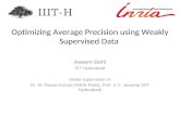 Optimizing Average Precision using Weakly Supervised Data Aseem Behl IIIT Hyderabad Under supervision of: Dr. M. Pawan Kumar (INRIA Paris), Prof. C.V.