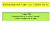 Incomplete fusion studies near Coulomb barrier Pragya Das Indian Institute of Technology Bombay Powai, Mumbai 400076, India.