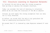 V11: Structure Learning in Bayesian Networks In lectures V9 and V10 we made the strong assumption that we know in advance the network structure. Today,