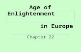 Age of Enlightenment in Europe Chapter 22. Enlightenment Defined A revolution in intellectual activity changing the European view of government & society.
