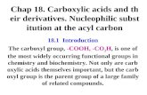 Chap 18. Carboxylic acids and their derivatives. Nucleophilic substitution at the acyl carbon 18.1 Introduction The carboxyl group, -COOH, -CO 2 H, is.