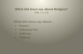 What did Jesus say about Religion? (Mk.7:1-23) What did Jesus say about Heaven Following Him Suffering Patience