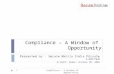 Compliance – A Window of Opportunity Presented by : Secure Matrix India Private Limited @ iSAFE, Dubai. October 30, 2008 Compliance - A Window of Opportunity1.
