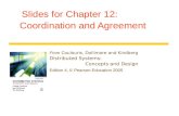 Slides for Chapter 12: Coordination and Agreement From Coulouris, Dollimore and Kindberg Distributed Systems: Concepts and Design Edition 4, © Pearson.