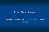 1 The Gas Laws Boyle, Charles, Combined, and Ideal.