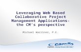 Leveraging Web Based Collaborative Project Management Applications- the CM’s perspective Michael Warriner, P.E.