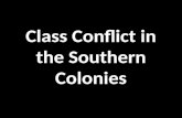 Class Conflict in the Southern Colonies. Early Southern Cash Crops 1610s: Tobacco (Maryland, Virginia, North Carolina) 1690s: Rice (South Carolina, North.