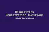 Disparities Registration Questions Effective Date 07/09/2007.